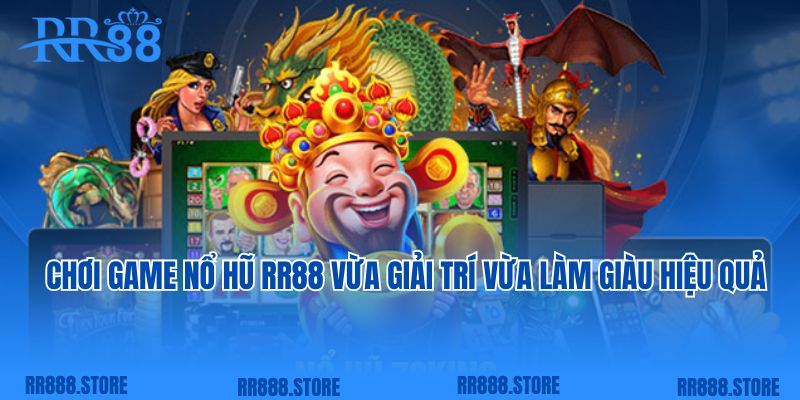 Chơi game nổ hũ RR88 vừa giải trí vừa làm giàu hiệu quả