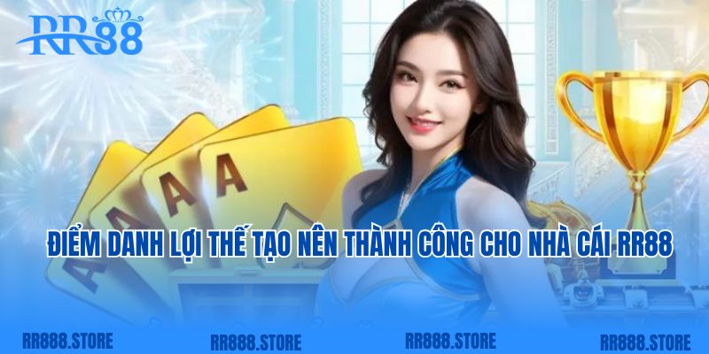 Điểm danh lợi thế tạo nên thành công cho nhà cái RR88