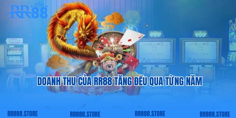 Doanh thu của RR88 tăng đều qua từng năm