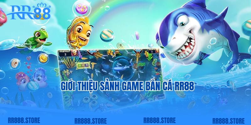 Giới thiệu về sảnh game bắn cá RR88 nổi tiếng hàng đầu 