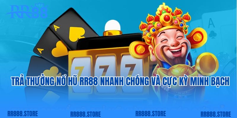 Trả thưởng nổ hũ RR88 nhanh chóng và cực kỳ minh bạch