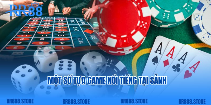 Một số tựa game nổi tiếng tại sảnh