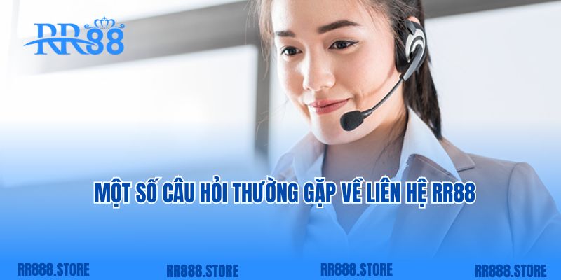 Một số câu hỏi thường gặp về liên hệ RR88