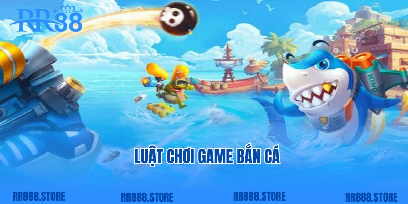 Luật chơi game bắn cá