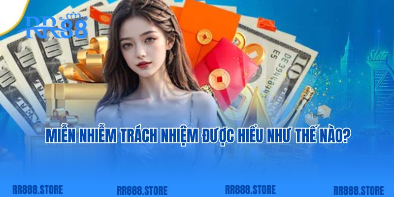 Miễn nhiễm trách nhiệm được hiểu như thế nào? 