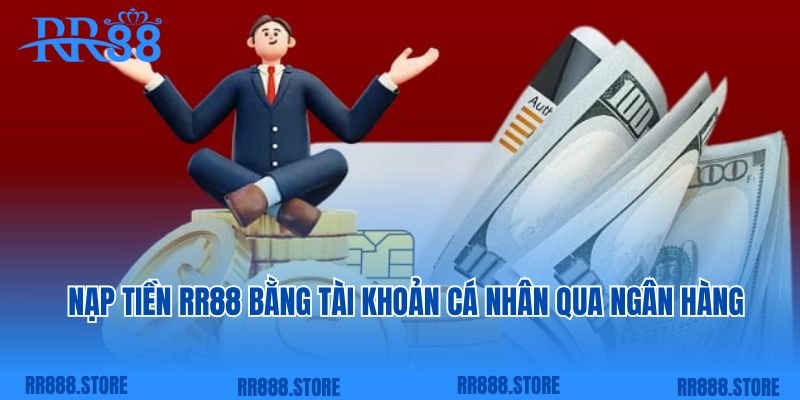 Nạp tiền RR88 bằng tài khoản cá nhân qua ngân hàng