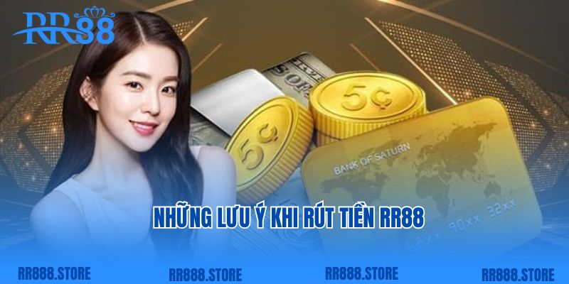 Những lưu ý khi rút tiền RR88