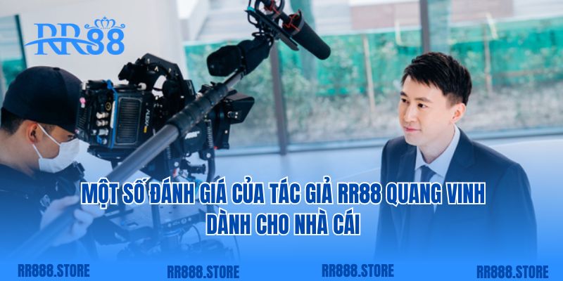 Một số đánh giá của tác giả RR88 Quang Vinh dành cho nhà cái 