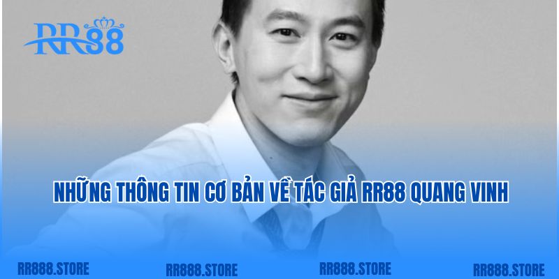 Những thông tin cơ bản về tác giả RR88 Quang Vinh 