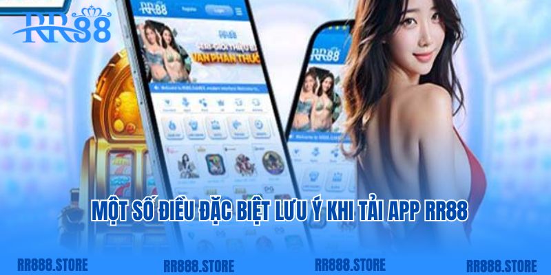 Một số điều đặc biệt lưu ý khi tải app RR88