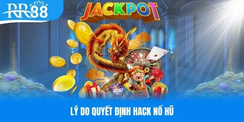 Các lý do khiến nhiều người quyết định hack nổ hũ